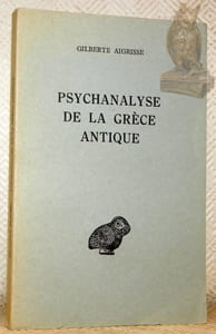 Psychanalyse de la Grèce Antique. Collection d’études anciennes, publiée sous le patronage de l’Association Guillaume Budé.