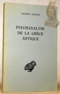 Psychanalyse de la Grèce Antique. Collection d’études anciennes, publiée sous le patronage de l’Association Guillaume Budé.