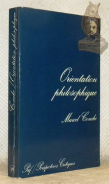 Orientation philosophique. Préface par André Comte-Sponville. Collection Perspectives Critiques.. CONCHE, Marcel.