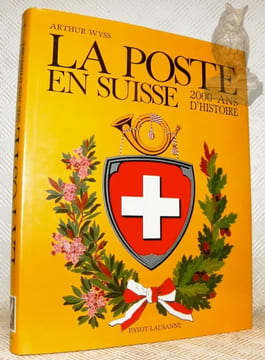 La Poste en Suisse 2000 ans d’histoire.. Wyss, Arthur.