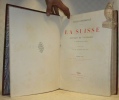 La Suisse. Etudes et voyages à travers les 22 cantons. 2 Tomes. Ouvrage illustré de 750 gravures sur bois. Première partie: Genève, Vaud, Valais, ...