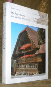 La maison paysanne fribourgeoise. Die Bauernhaüser des Kanton Freiburg. Tome 1: Les districts du Lac, de la Sarine et de la Singine. Band 1: Die Bezirke Saane, See, Sense.