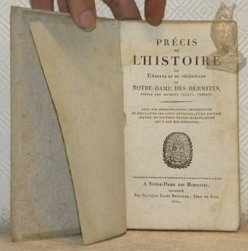 Précis de l'histoire de l'abbaye et du pélerinage de Notre-Dame des Hermites, depuis son origine jusqu’a présent. Avec des considérations instructives ...