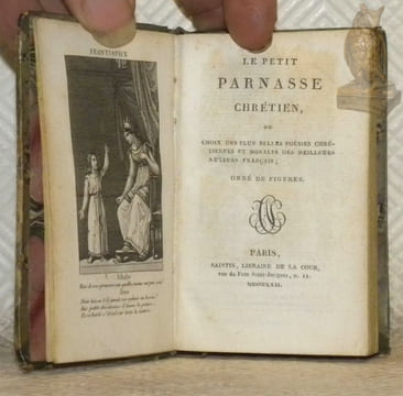 Le petit parnasse chrétien, ou choix des plus belles poésies chrétiennes et morales des meilleurs auteurs français; orné de figures. Relié avec : ...