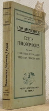 Ecrits philosophiques. Tome premier. L’humanisme de l’Occident, Descartes - Spinoza - Kant. Collection Bilbiothèque de Philosophie Contemporaine, ...