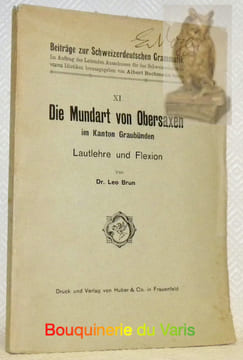 Die Mundart von Obersaxen im Kanton Graubünden. Lautlehre und Flexion. Beiträge zur Schweizerdeutschen Grammatik XI.. Brun, Leo.