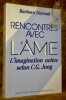 Rencontres avec l'&acirc;me. L’imagination active selon C.G. Jung. Introduction de Marie-Louise von Franz. Traduction fran&ccedil;aise de Georges Hude. Collection ...