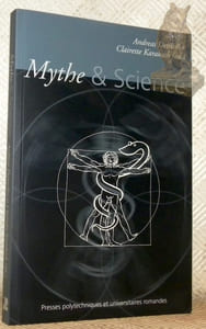 Mythe & Science. Actes du colloque “Mythe et science” du 14 au 16 mars 2002 Neuchâtel, Suisse.