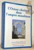 L'Orient chr&eacute;tien dans l'empire musulman. Hommage au professeur G&eacute;rard Troupeau. Suite au colloque organis&eacute; les 15 et 16 ocotobre 2004 par le CRITIC.. ...