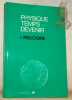 Physique temps et devenir. Traduit de l’anglais par Françoise Sullivan sous la direction du Professeur Jacques Chanu.. Prigogine, Ilya.
