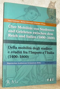 Über Mobilität von Studenten und Gelehrten zwischen dem Reich und Italien (1400-1600).Della mobilità degli studiosi e eruditi fra l’Impero e l’Italia (1400-1600). Repetorium Academicum Germanicum. Forschungen 1.