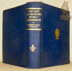 New light on the Gathas of Holy Zarathushtra : with the transliteration of the corrected original text in English, and Devanagari scripts of all the strophes of the seven Yasnas of Ahunavaiti G th  and their translation in English prose (...) with full notes, explanation, grammar, etc. .. Notes and Eassys (Essays) translated by P. P. Balsara.