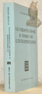 Le christianisme au risque de l'interprétation. 2e Edition. Collection Théologie et sciences religieuses, Cogitatio fidei, n° 120, dirigée par Claude Geffré.