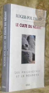 Le culte du néant. Les philosophes et le Bouddha.