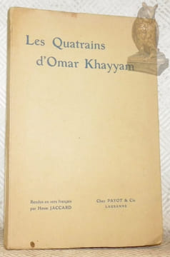 Les Quatrains d’Omar Khayyam. Rendus en vers français par Henri Jaccard.. KHAYYAM, Omar. - JACCARD, Henri.