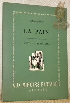 La Paix. Adaptation libre en deux parties de Gaston Cherpillod.. Aristophane. - Cherpillod, Gaston.