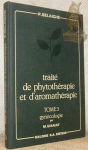 Traité de phytothérapie et d'aromathérapie. Tome III: Gynécologie par M. Girault. Préface de M.-A. Lagroua Weill-Hallé.