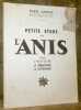 Petite &eacute;tude sur l'anis dans l’histoire, la th&eacute;rapeutique, la gastronomie.. Andrieu, Pierre.