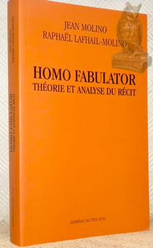 Homo fabulator. Théorie et analyse du récit.. MOLINO, Jean. - LAFHAIL-MOLINO, Raphael.