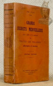 Grands secrets merveilleux pour aider à la guérison de toutes les maladies physiques et morales. Sixième édition.