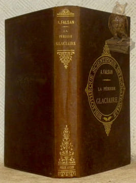 La période glaciaire étudiée principalement en France et en Suisse. Avec 105 gravures dans le texte, et 2 planches hors texte.. FALSAN, A.