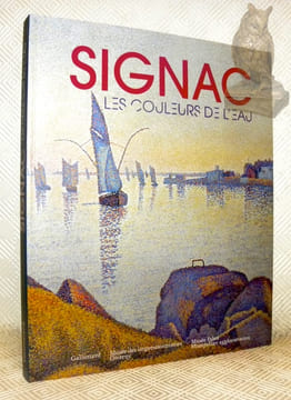 Signac. Les couleurs de l'eau. Contributions de Chantal Duverget, Marina Ferretti Bocquillon, Marie Lozon de Cantelmi Monique Nonne et Georges Roque.. ...