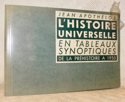L'histoire universelle en tableaux synoptiques. De la préhistoire à 1950.. APOTHELOZ, Jean.