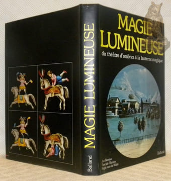 Magie lumineuse. Du théâtre d’ombres à la lanterne magique.. REMISE, Jac. - REMISE, Pascale. - WALLE, Regis van de.