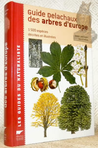 Guide Delachaux des arbres d'Europe. 1500 Espèces, décrites et illustrées. Collection Les guides du naturaliste.