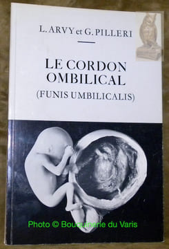 Le cordon ombilical. (Funis Umbilicalis). Avec 63 figures et 26 planches.. ARVY, L. – PILLERI, G.