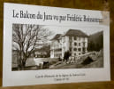 Le Balcon du Jura vu par Fr&eacute;d&eacute;ric Boissonnas. Texte de Michel Brouard. L&eacute;gendes de Jean-Claude Piguet. Cercle d’Histoire de la R&eacute;gion de Sainte-Croix. ...