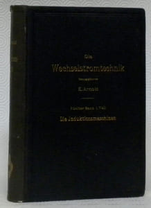 Die asynchronen Wechselstrommaschinen. Erster Teil. Die Induktionsmaschinen. Ihre Theorie, Berechnung, Konstruktion und Arbeitsweise. Mit 307 in dem Text gedruckten Figuren und 19 Tafeln.