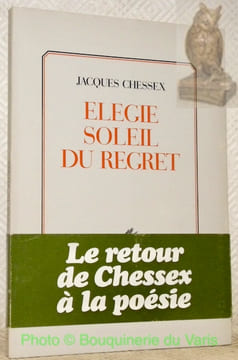 Elégie soleil du regret. Poèmes.. CHESSEX, Jacques.