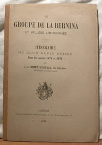 Le Groupe de la Bernina et vallées limitrophes. Itinéraire du Club Alpin Suisse pour les années 1878 et 1879.