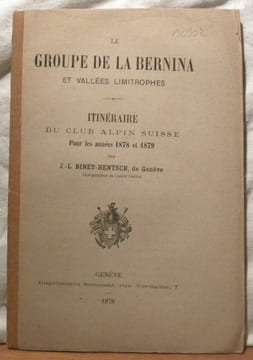 Le Groupe de la Bernina et vallées limitrophes. Itinéraire du Club Alpin Suisse pour les années 1878 et 1879.. BINET-HENTSCH, J.-L.