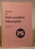 Histoire du Parit socialiste fribourgeois. Entre-deux-guerres 1918-1939.. MAUROUX, René.
