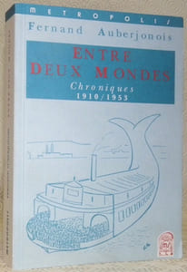 Entre deux mondes. Chroniques 1910-1953.