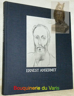 ERNEST ANSERMET 1883-1969. Texte de liaison de Jean-Jacques Rapin.. MATTHEY, Jean-Louis. (Sous la direction de).