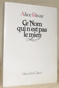 Ce nom qui n’est pas le mien.. RIVAZ, Alice.