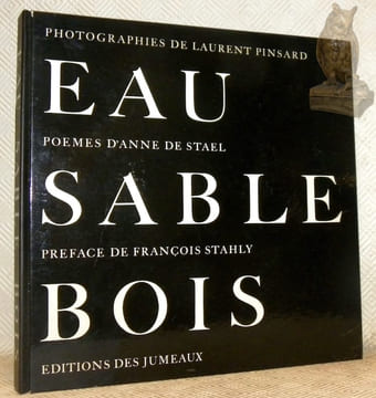 Eau. Sable. Bois. Photographies de Laurent Pinsard. Poèmes d’Anne de Stael. Préface de François Stahly.. PINSARD, Laurent. - STAEL, Anne.