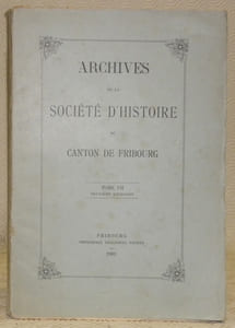Archives de la Société d’Histoire du Canton de Fribourg. Tome 7 (VII), deuxième livraison. Buomberger, F. Population du canton de Fribourg en 1811 et son développement pendant le XIXe siècle. Stadelmann, Jean. Etudes de toponymie pays de Fribourg et districts vaudois d’Avenches et Payerne.