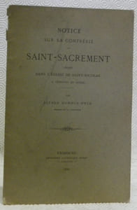 Notice sur la confrérie du Saint-Sacrement érigée dans l’Eglise de Saint-Nicolas à Fribourg en Suisse.