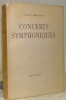 Concerts symphoniques. Symphonies, Oratorios, Suites, Concertos et Poèmes symphoniques. Guide à l’usage des amateurs de musique, de disques et de ...