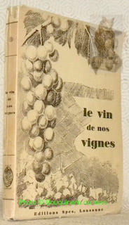 Le vin de nos vignes. Le livre de la vigne et du vin vaudois.. undefined