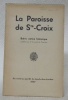 LA PAROISSE DE STE-CROIX. Brève notice historique.. 