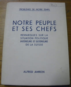 Notre peuple et ses chefs. Remarques sur la situation politique intérieure et extérieure de la Suisse.