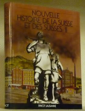 Nouvelle Histoire de la Suisse et des Suisses. Tome II.. ANDREY, Georges. - MESMER, Beatrix. - FAVEZ, Jean-Claude. - RUFFIEUX, Roland. - DUCREY, ...