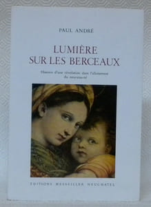 Lumière sur les berceaux. Histoire d’une révolution dans l’allaitement du nouveau-né.Du lait frais au lait en poudre, à ses dérivés et à l’alimentation diversifiée. Contribution d’une industrie suisse aux progrès de la diététique.