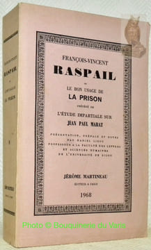 François-Vincent Raspail ou Le bon usage de la prison précédé de l’Etude impartiale sur Jean Paul Marat. Présentation, préface et notes par Daniel ...