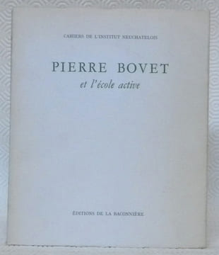 PIERRE BOVET et l’école active. Cahiers de l’Institut Neuchâtelois.. undefined